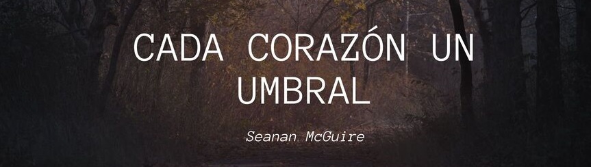 Cada corazón un umbral de Seanan McGuire