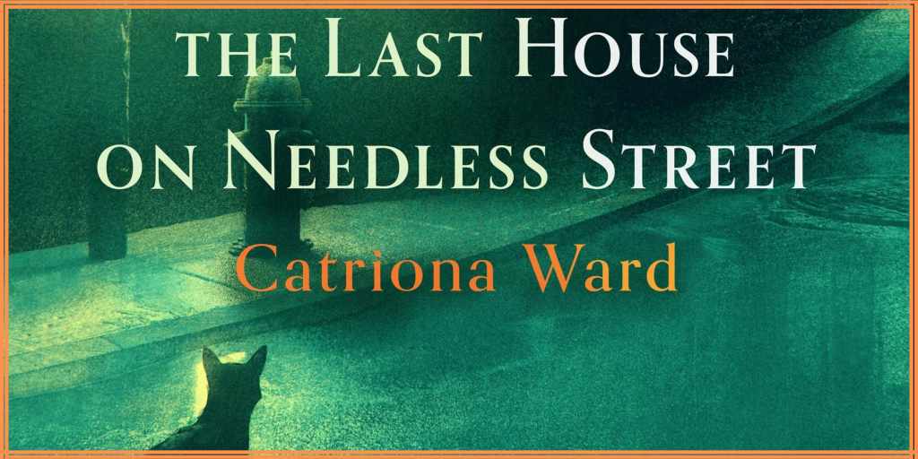 Reseña: «La casa al final de Needless Street» (Catriona&nbsp;Ward)